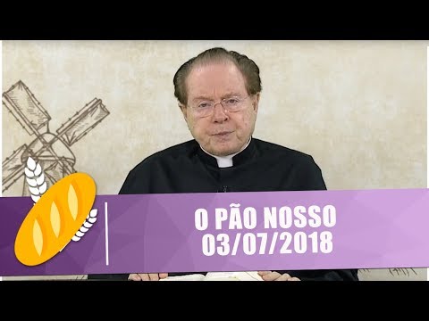 O PÃO NOSSO - 03/07/18