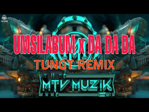UMSILABUM x DA DA DA 2024 - TÙNGT REMIX x MTv Muzik