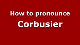 How to pronounce Corbusier