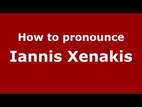 How to Pronounce Iannis Xenakis - PronounceNames.com