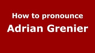How to pronounce Adrian Grenier