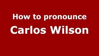 How to pronounce Carlos Wilson