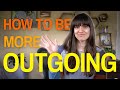HOW TO BECOME AN OUTGOING PERSON 3 Mindsets To Make Friends Anywhere