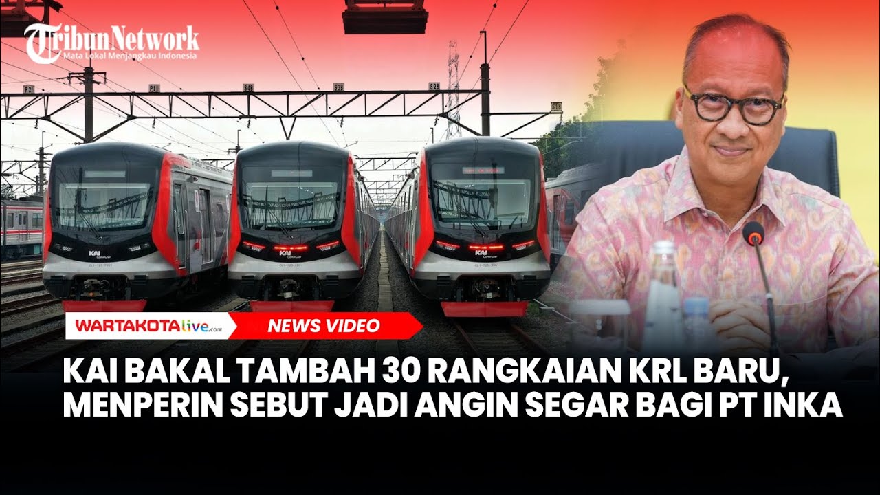 KAI Bakal Tambah 30 Rangkaian KRL Baru, Menperin Sebut Jadi Angin Segar Bagi PT INKA