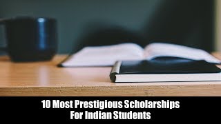 10 Most Prestigious Scholarships For Indian Students