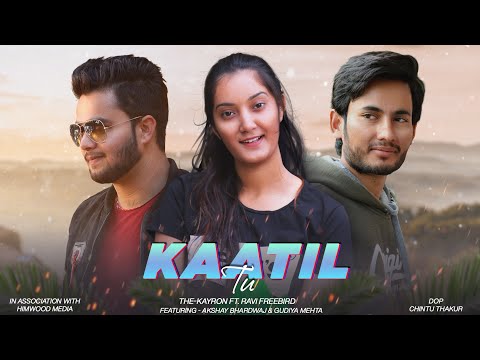 KAATIL TU - ThE-KAYRON ft. Ravi FreeBird || Akshay Bhardwaj & Gudiya Mehta || Himwood Media