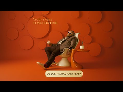 Teddy Swims - Lose Control (DJ Soltrix Bachata Remix)
