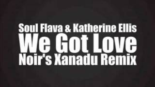 Soul Flava & Katherine Ellis   We Got Love Noir's Xanadu Remix