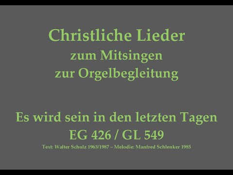 Es wird sein in den letzten Tagen EG 426 / GL 549 – Christliches Lied zum Mitsingen mit Orgelbegl.