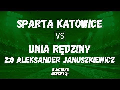 2:0 ALEKSANDER JANUSZKIEWICZ (SPARTA KATOWICE - UNIA RĘDZINY)