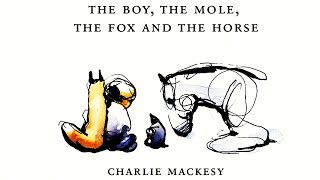 The Boy the Mole the Fox and the Horse by Charlie Macksey | Read Aloud Story Book for ALL Ages