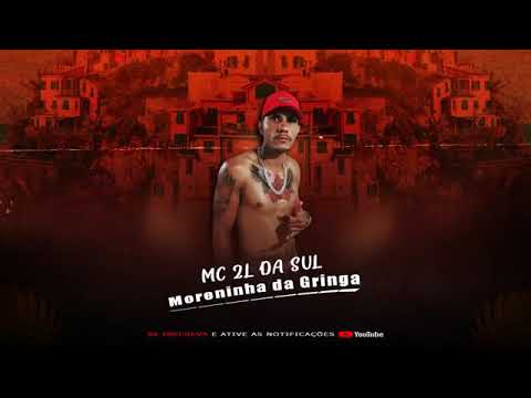 Mc 2L Da sul - moreninha da Gringa ( DJ Autêntico )