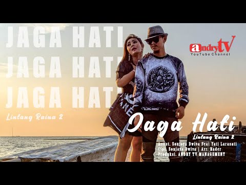 JAGA HATI ( LINTANG RAINA 2 ) - SONJAYA DWIVA Feat YATI LARASATI - OFFICIAL VIDEO MUSIK ANDRY TV