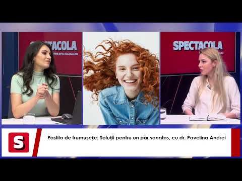 Pastila de frumusețe: Sănătatea părului. Sfaturi de la dr. Pavelina Andrei