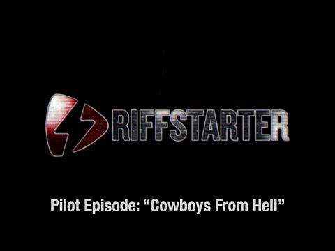 RIFFSTARTER - Pilot Episode - "Cowboys From Hell"