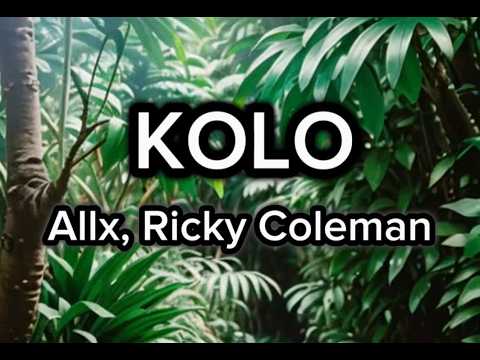 Allx, Ricky Coleman - KOLO (Lyrics)