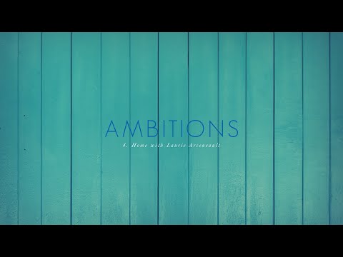 Ambitions S2 EP4 - Home with Laurie Arseneault