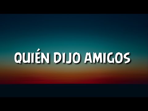 quién dijo amigos si te conozco mucho más sin la ropita (Letra/Lyrics)