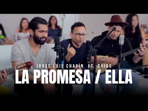 La Promesa / Ella - Jorge Luis Chacin feat. CAIBO