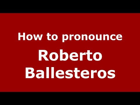 How do you say Roberto Ballesteros in Mexican Span? - PronounceNames.com