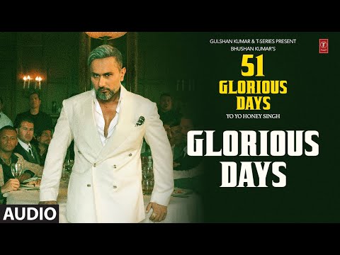GLORIOUS DAYS (Audio): YO YO HONEY SINGH | 51 GLORIOUS DAYS