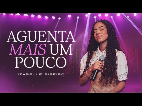 Aguenta Mais Um Pouco - Izabelle Ribeiro