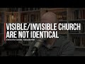 The Visible and Invisible Church Are Not Yet Identical