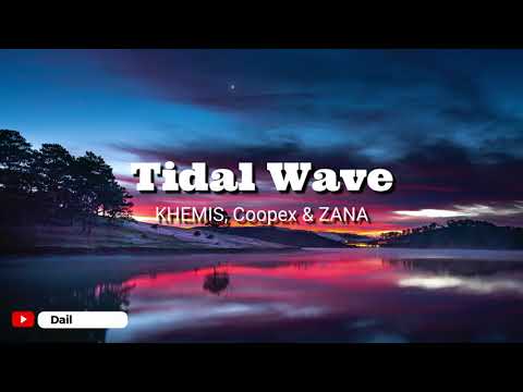 KHEMIS, Coopex & ZANA - Tidal wave (Lyrics)