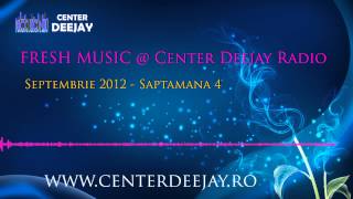 Fresh Romanian Hits @ Center Deejay Radio - Saptamana 4 - Septembrie 2012