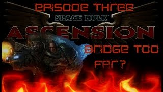 Space Hulk Ascension Salamanders Episode Three Bridge Too Far