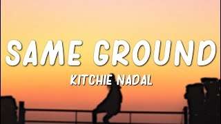 Kitchie Nadal - Same Ground (Lyrics)