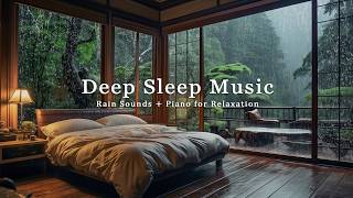 Peaceful Rain with Soft Piano - Healing Sleep Music to Calm the Body, Release Stress, Sleep Better