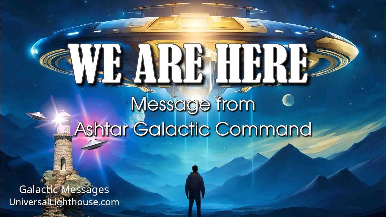 WE ARE HERE ~ Ashtar Galactic Command