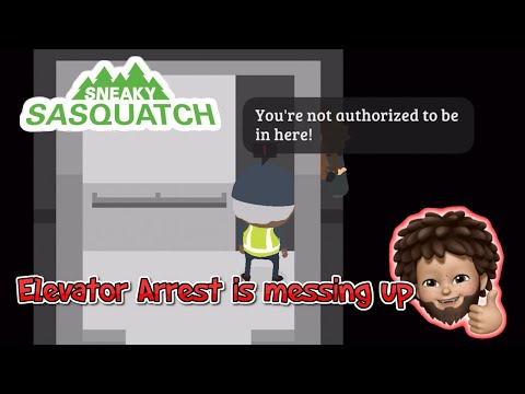 Elevator Arrest is messing up in Sneaky Sasquatch