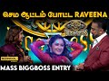 செம ஆட்டத்துடன் உள்ளே வந்த Raveena Daha Mass BiggBoss 