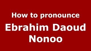 How to pronounce Ebrahim Daoud Nonoo