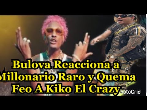 Bulova "REACCIONA A MILLONARIO RARO Y QUEMA FEO A KIKO EL CRAZY EN UN VERSO"