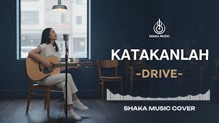 Download lagu KATAKANLAH - DRIVE | VIDEO LYRIC - COVER BY SHAKA MUSIC mp3