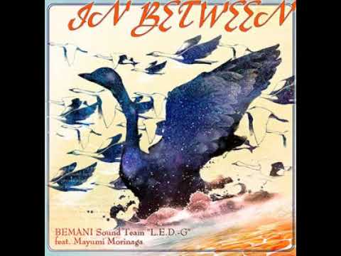IN BETWEEN / BEMANI Sound Team "L.E.D.-G" feat. Mayumi Morinaga