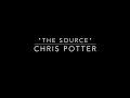 Chris Potter - "The Source"