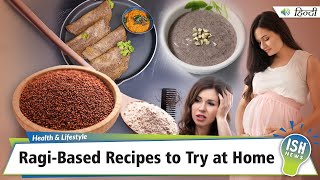 Ragi-Based Recipes to Try at Home