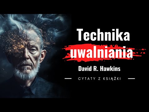 Technika uwalniania. David R. Hawkins. Cytaty z książki. Odpuść i żyj.