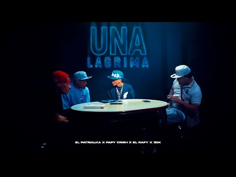 UNA LAGRIMA 💔 - El Patrialka ❌ Papy Crish ❌ El Rafy ❌ 3DK (Video Oficial)