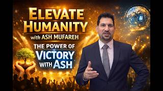 Elevate Humanity with Ash Mufareh | The Power of Victory With Ash
