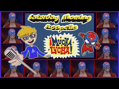 ¡Mucha Lucha! Theme - Saturday Morning Acapella
