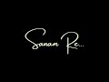 Sanam Re Black Screen Status Whatsapp Status