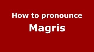 How to pronounce Magris