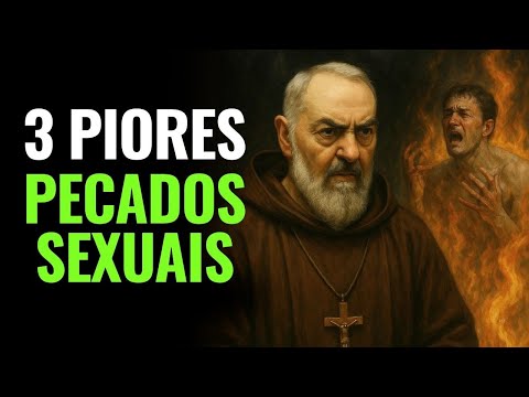 PADRE PIO REVELOU: 3 PECADOS SEXUAIS CONDENADOS POR ELE | O 3° É O PIOR!