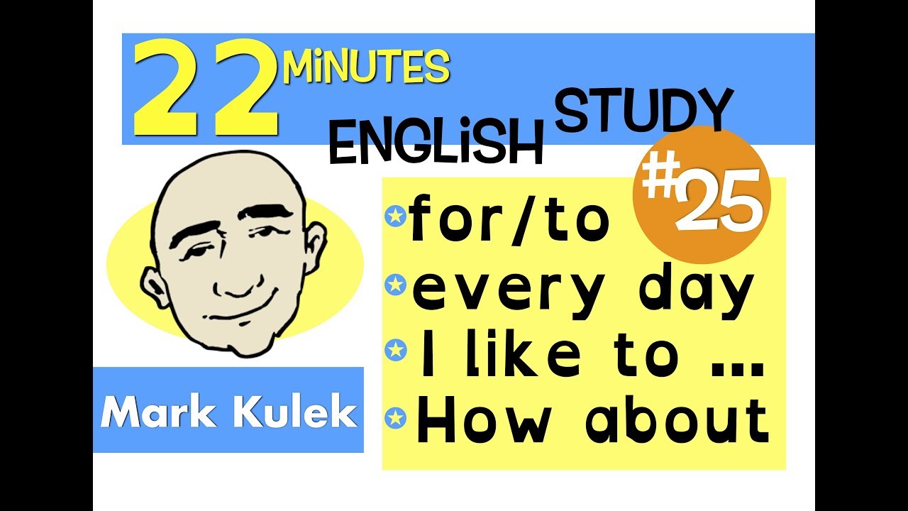 English Study - for/to, every day, I like to, how about | Mark Kulek - ESL