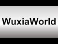 How to Pronounce WuxiaWorld